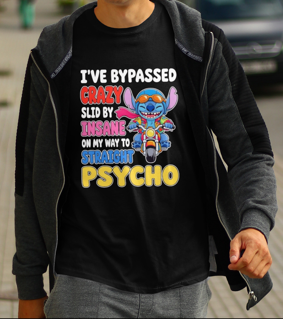 I've Bypassed Crazy Slid By Insane On My Way To Straight Psycho With Stitch Riding Motorcycle T-Shirt