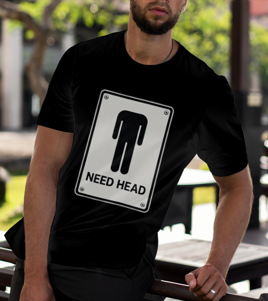Need Head Minimalist Stick Figure Humor Sign T-Shirt