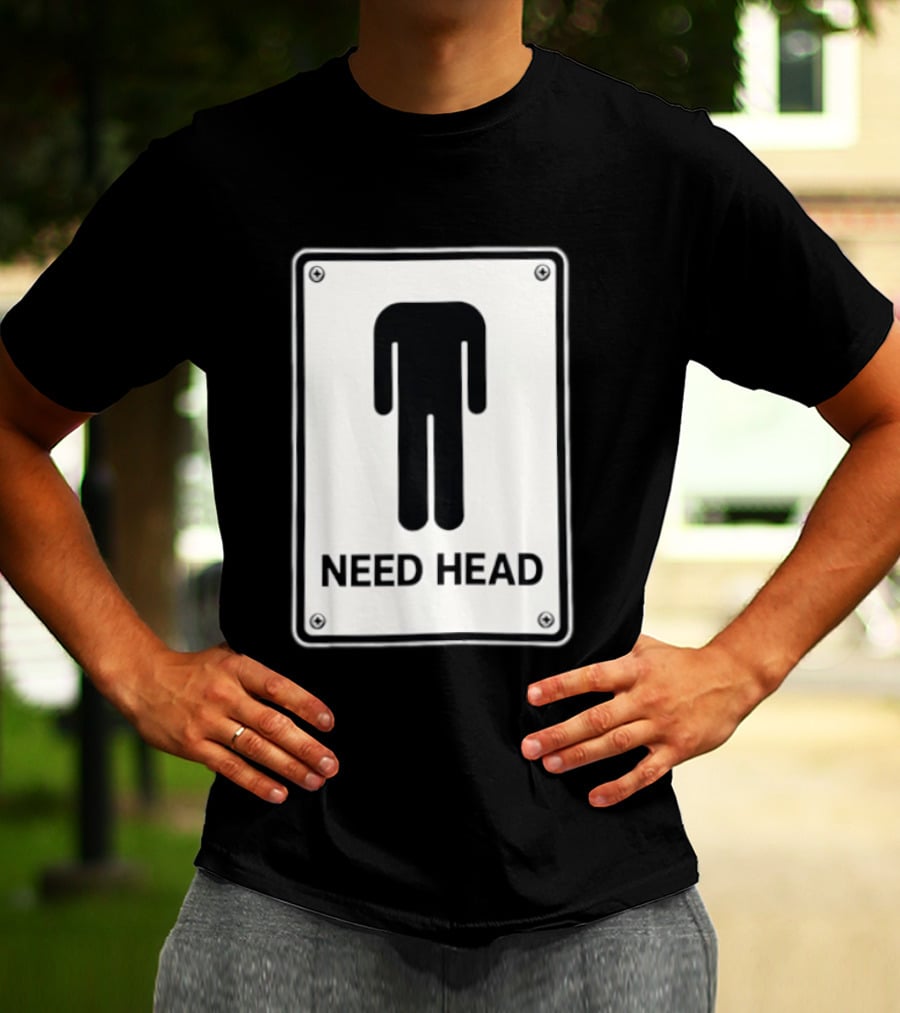 Need Head Minimalist Stick Figure Humor Sign T-Shirt