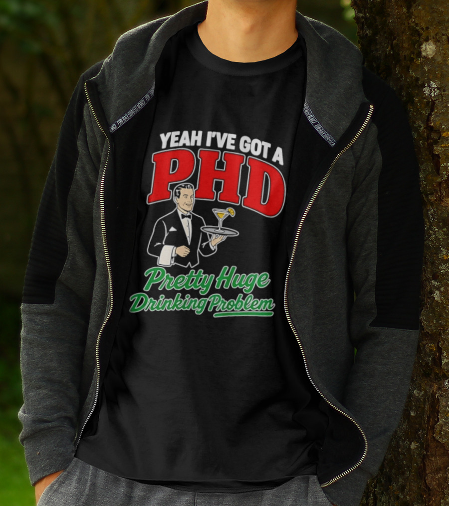 Yeah I've Got A PHD Pretty Huge Drinking Problem Bartender T-Shirt