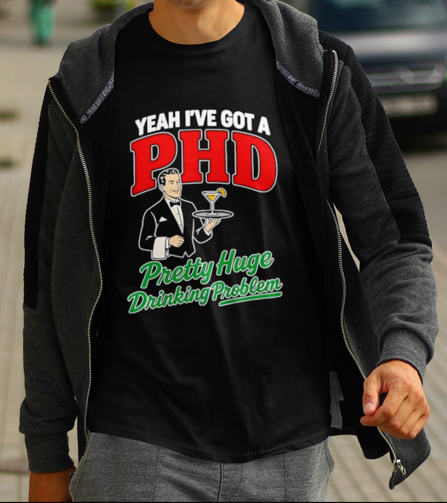 Yeah I've Got A PHD Pretty Huge Drinking Problem Bartender T-Shirt