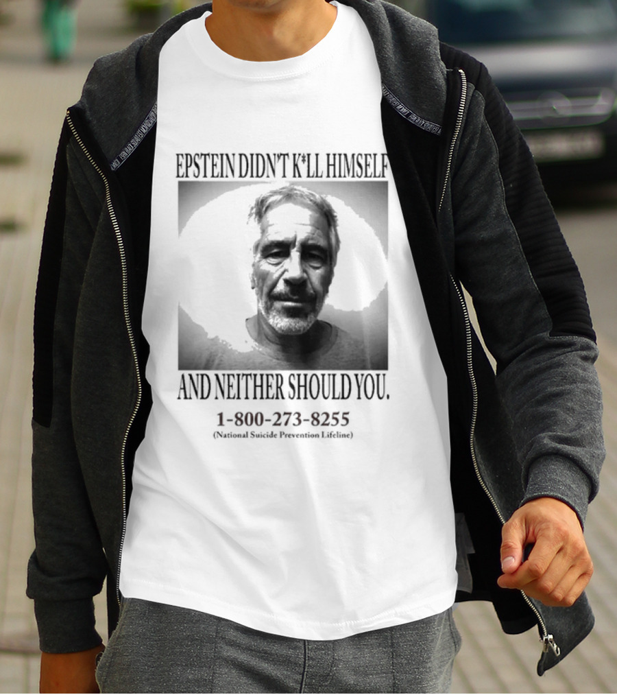 Epstein Didn't Kill Himself And Neither Should You 1 800 273 8255 National Suicide Prevention Lifeline T-Shirt