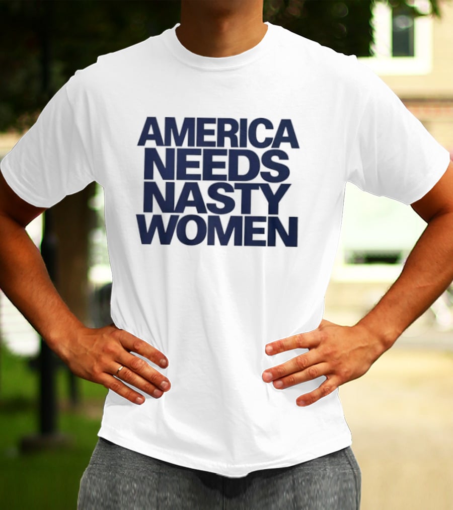 America Needs Nasty Women T-Shirt
