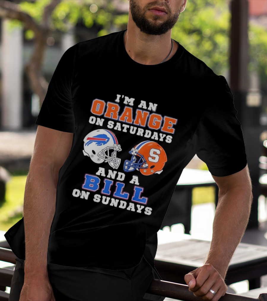 I'm An Orange Syracuse Fan On Saturdays And A Buffalo Bills Supporter On Sundays T-Shirt