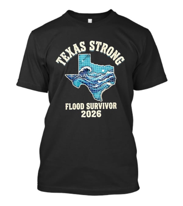 Texas Strong Flood Survivor 2026 Hill Country Resilience T-Shirt