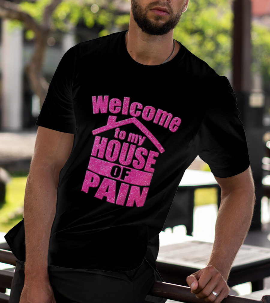 Welcome To My House Of Pain Pink Glitter T-Shirt