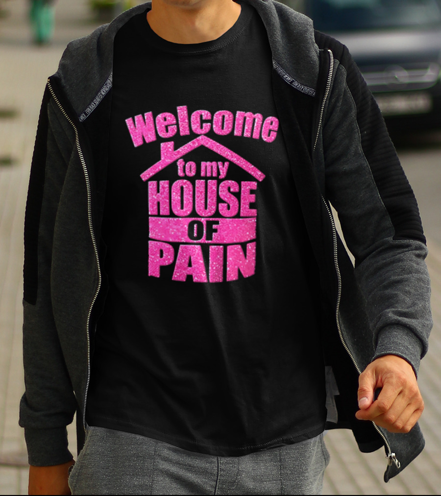 Welcome To My House Of Pain Pink Glitter T-Shirt