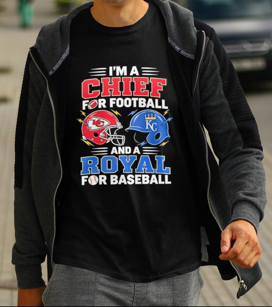 I'm A Chief For Football And A Royal For Baseball KC Sports Teams Fan T-Shirt