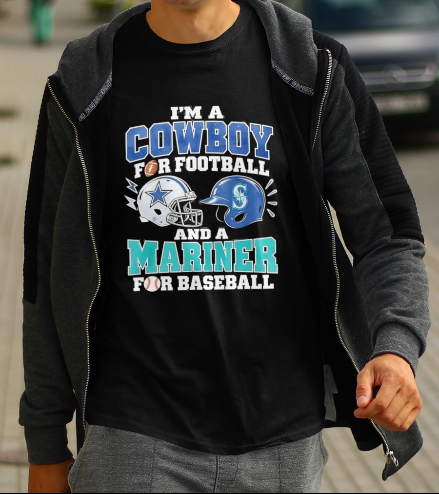 I'm A Cowboy For Football And A Mariner For Baseball T-Shirt