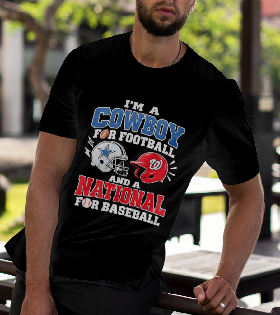 I'm A Cowboy Football Fan And A National Baseball T-Shirt