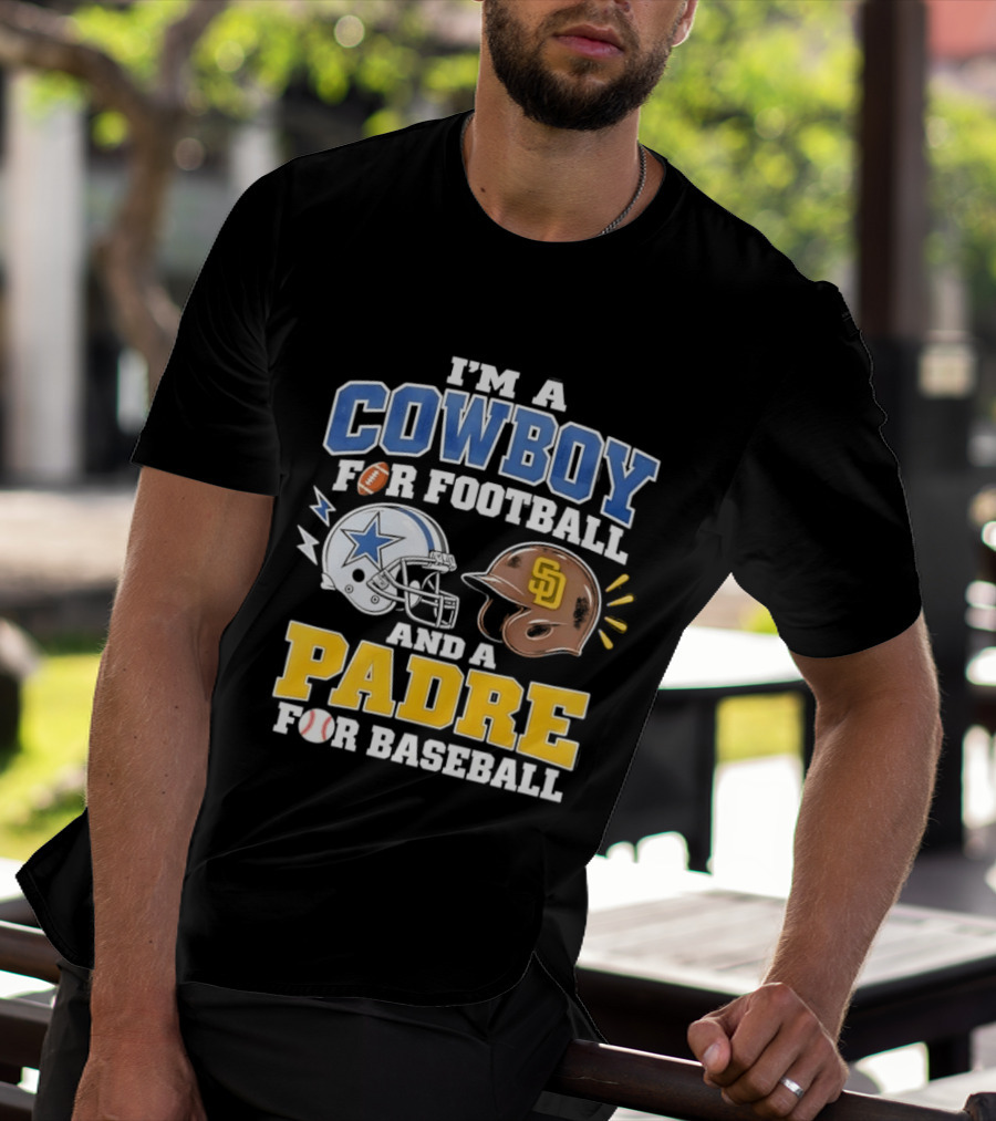 I'm A Cowboy For Football And A Padre For Baseball Sports Fan T-Shirt