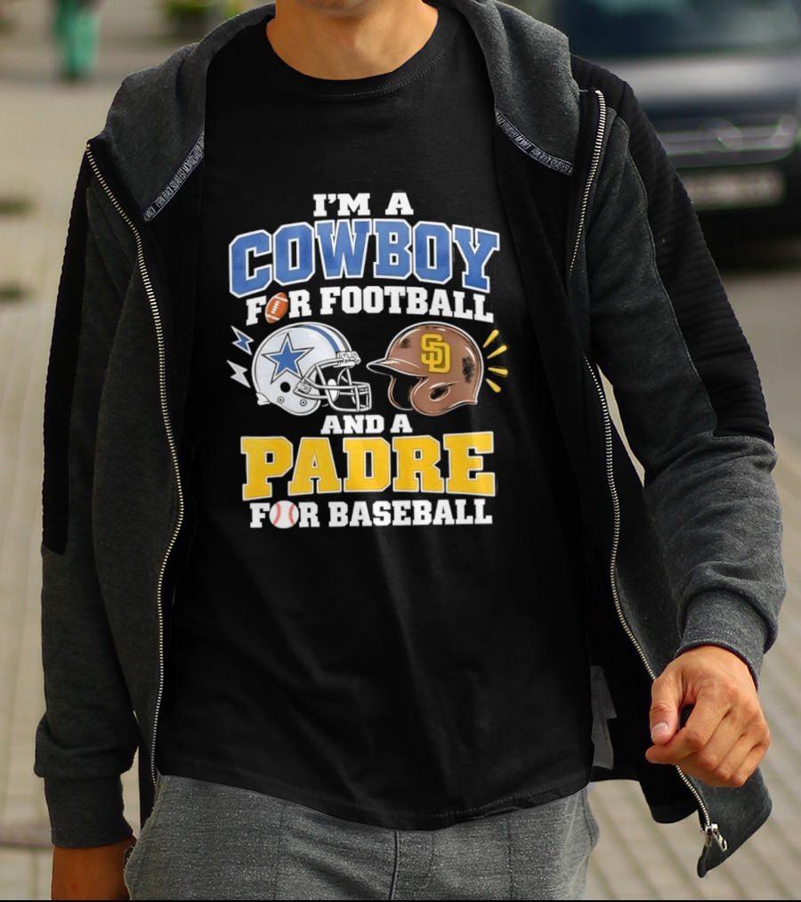 I'm A Cowboy For Football And A Padre For Baseball Sports Fan T-Shirt