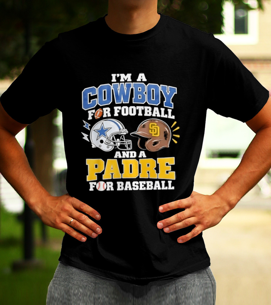 I'm A Cowboy For Football And A Padre For Baseball Sports Fan T-Shirt