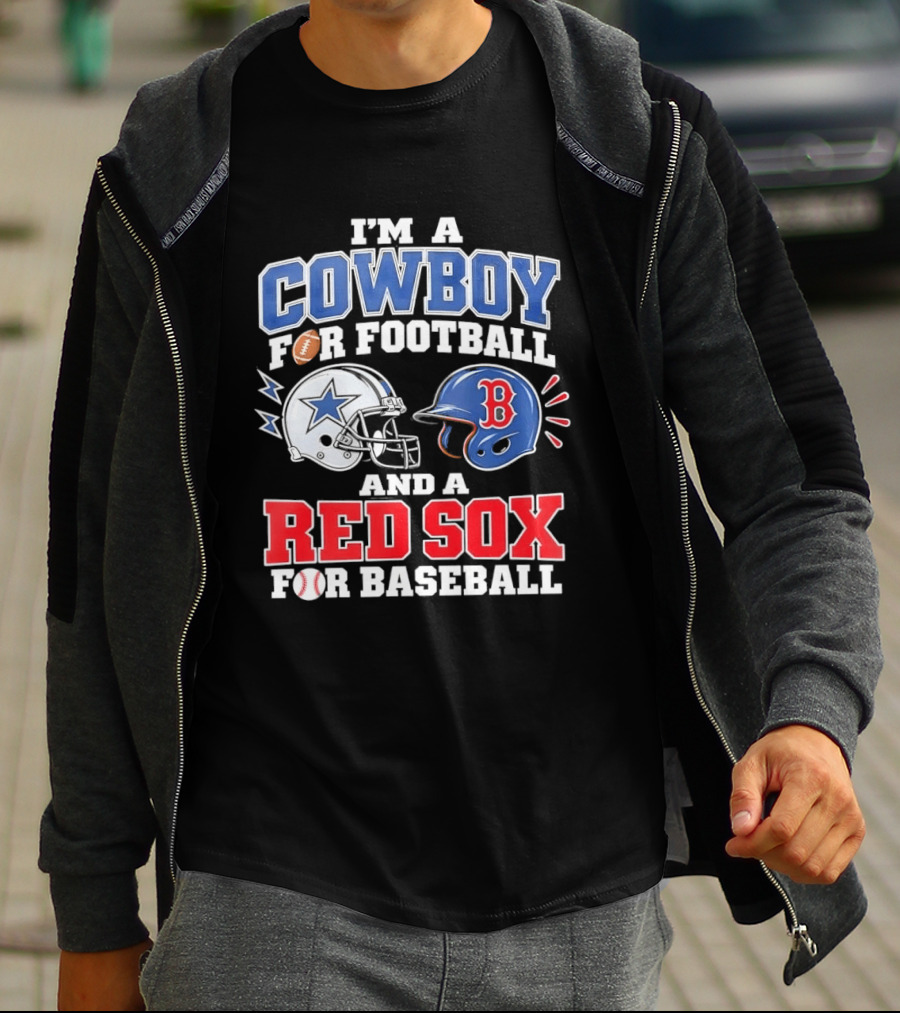 I'm A Cowboy For Football And A Red Sox For Baseball Helmets And Football T-Shirt