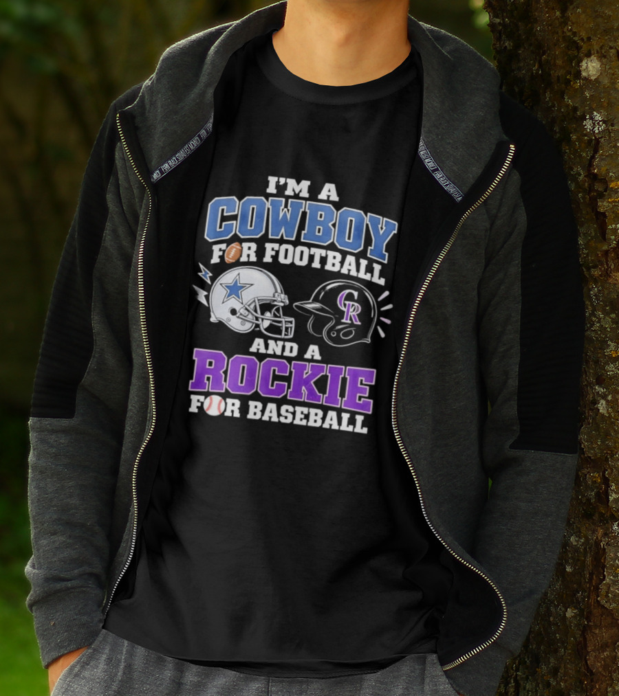 I'm A Cowboy For Football And A Rockie For Baseball With Helmets And Sports T-Shirt