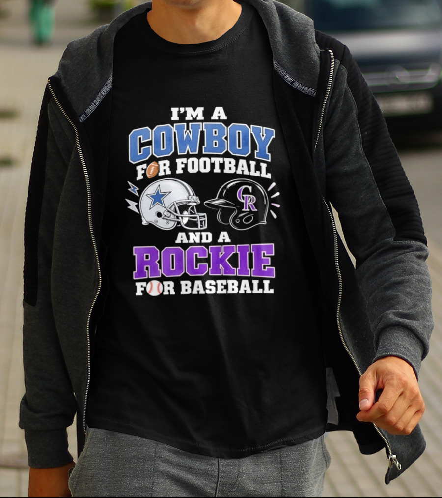 I'm A Cowboy For Football And A Rockie For Baseball With Helmets And Sports T-Shirt