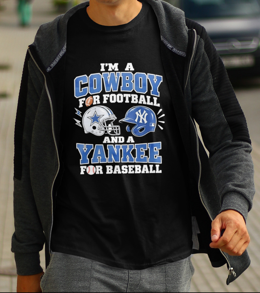 I'm A Cowboy For Football And A Yankee For Baseball Helmet T-Shirt