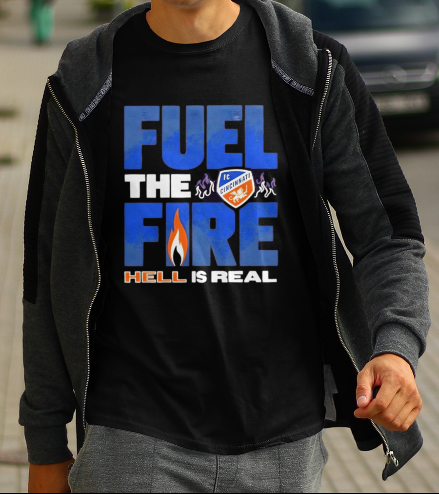 FC Cincinnati Fuel The Fire Hell Is Real T-Shirt