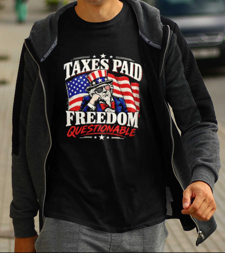 Taxes Paid Freedom Questionable Uncle Sam American Flag Patriotic T-Shirt