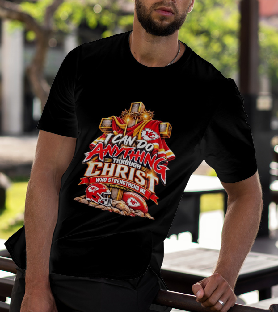 Kansas City Chiefs I Can Do Anything Through Christ Who Strengthens Me Philippians 4:13 T-Shirt