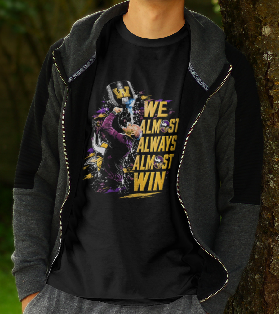 We Almost Always Almost Win Minnesota Vikings Football Fan Celebration T-Shirt