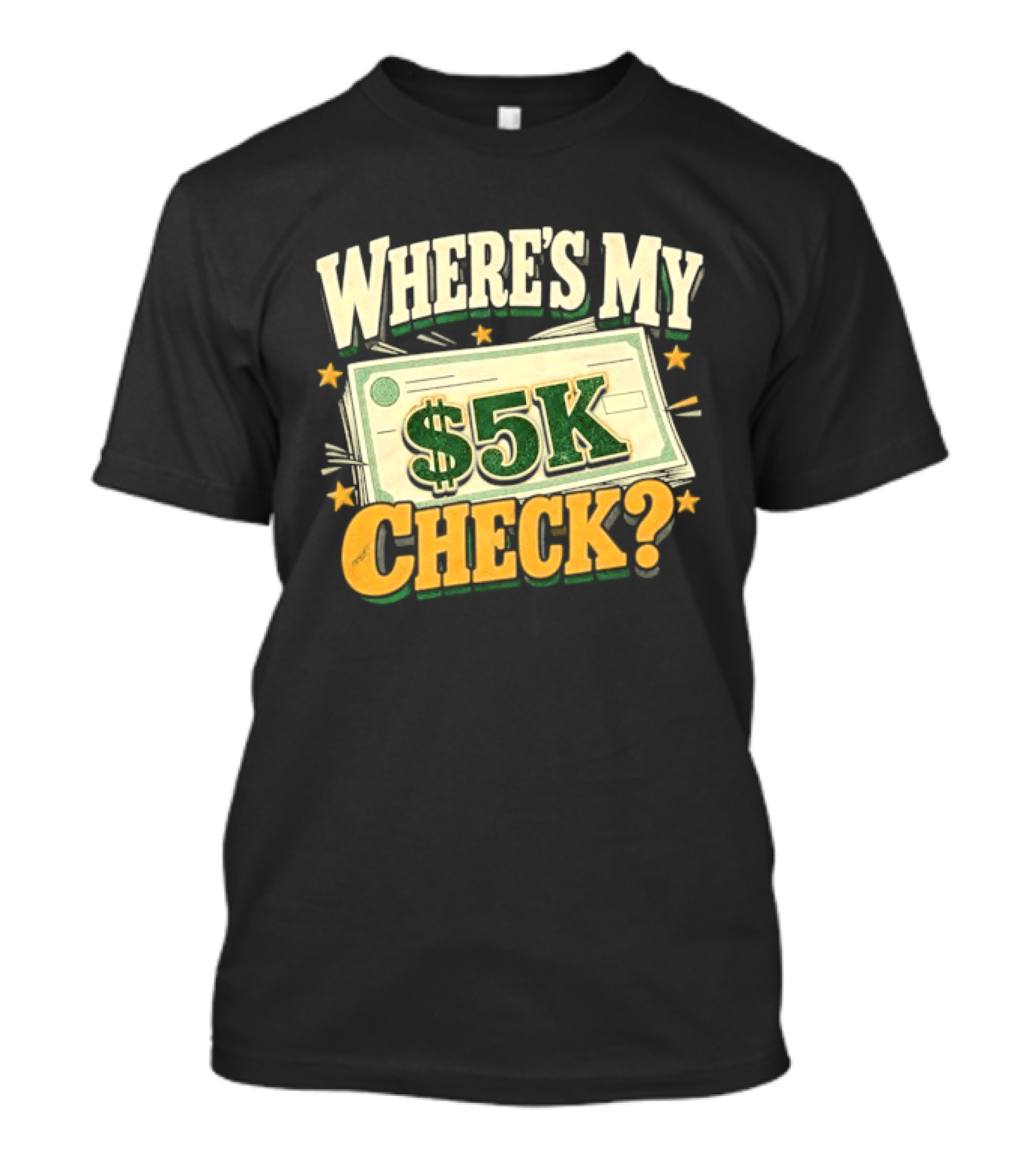 Where's My $5K Check Money Humor T-Shirt