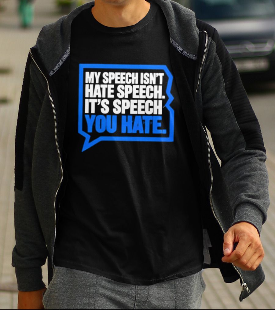My Speech Isn't Hate Speech It's Speech You Hate Blue Speech Bubble T-Shirt