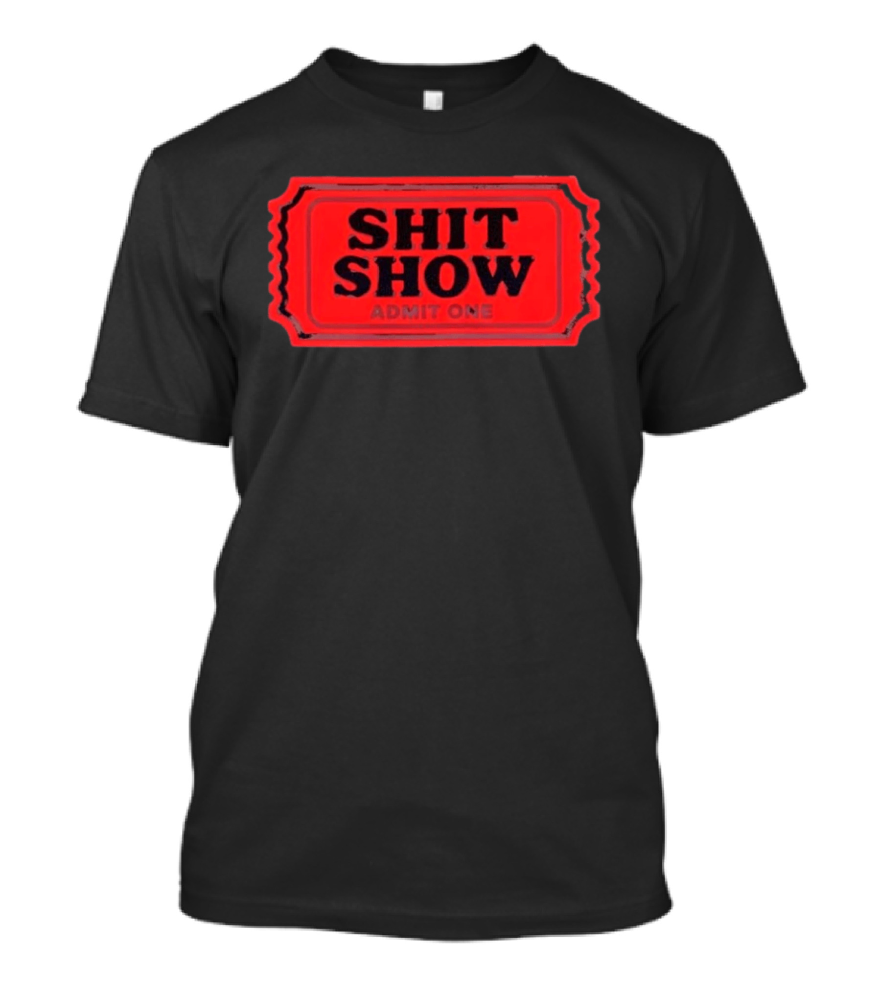 Shit Show Admit One Ticket Sarcastic Humor T-Shirt