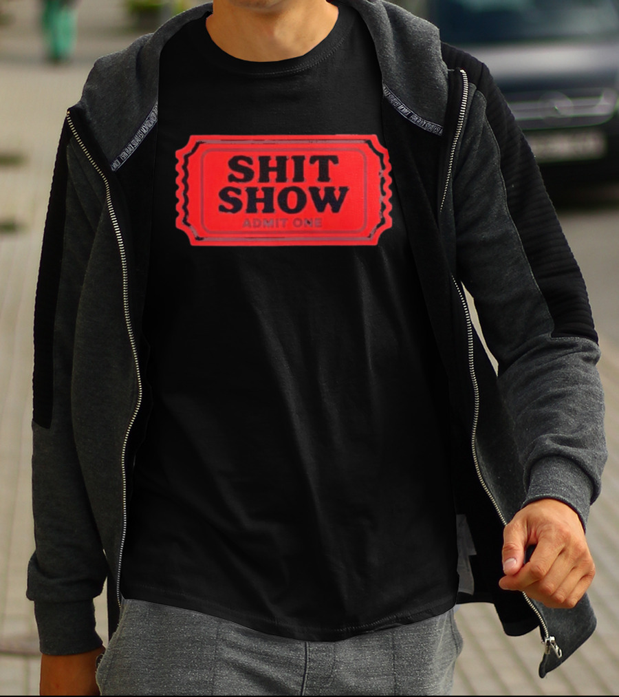 Shit Show Admit One Ticket Sarcastic Humor T-Shirt