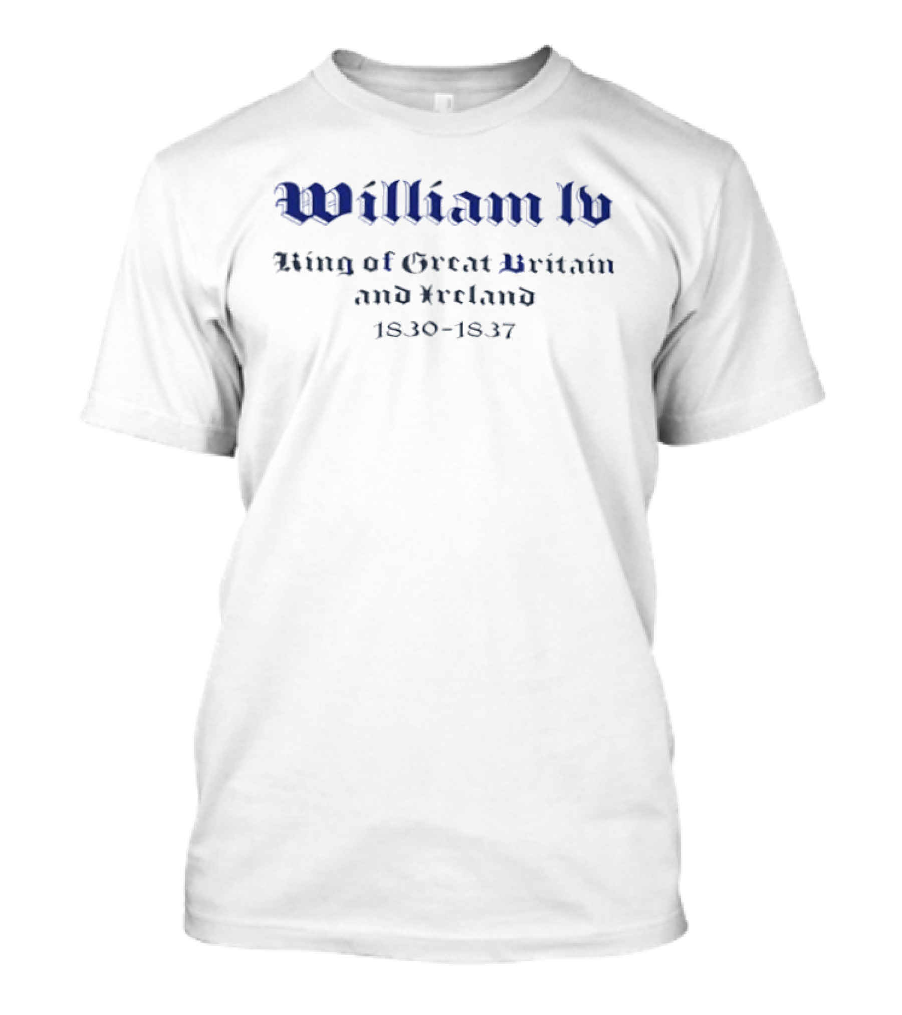 William IV King Of Great Britain And Ireland 1830 1837 T-Shirt