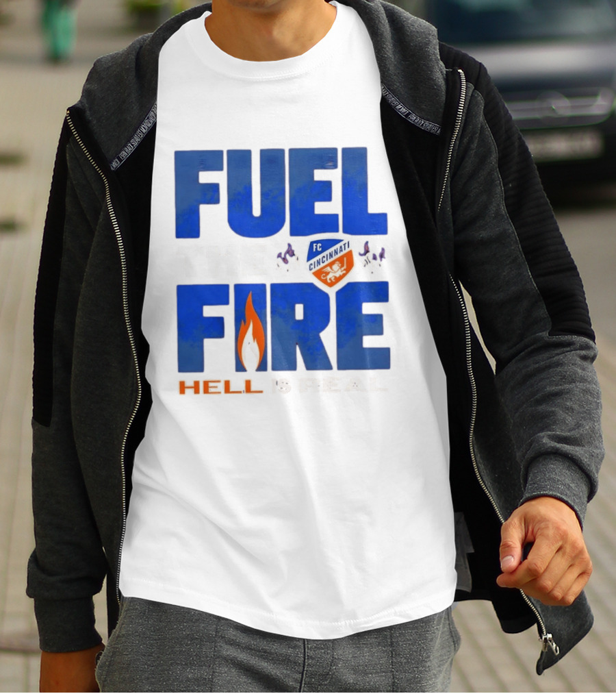 FC Cincinnati Fuel The Fire Hell Is Real T-Shirt