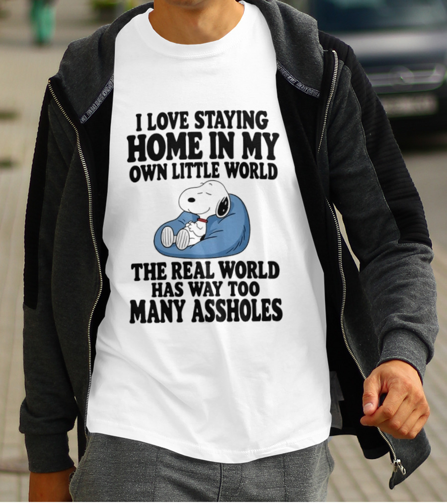 Snoopy I Love Staying Home In My Own Little World Real World Has Way Too Many T-Shirt