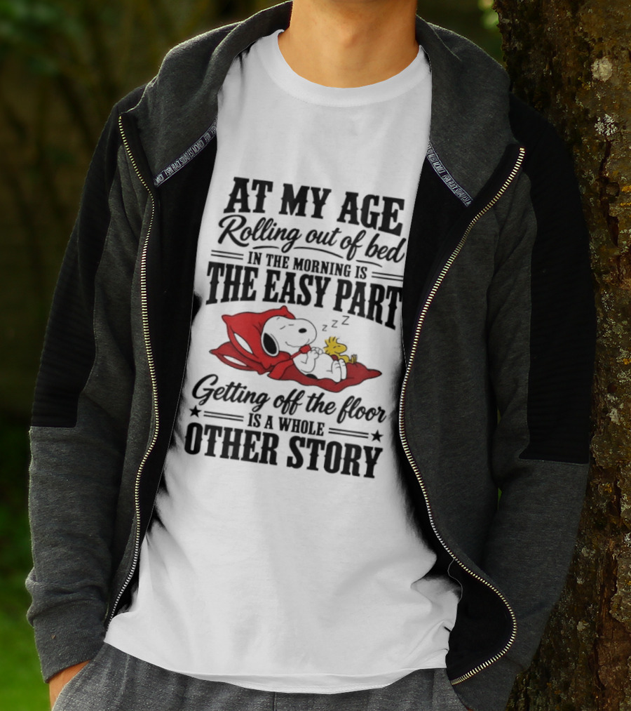 At My Age Rolling Out Of Bed In The Morning Is The Easy Part Getting Off The Floor Is A Whole Other Story T-Shirt