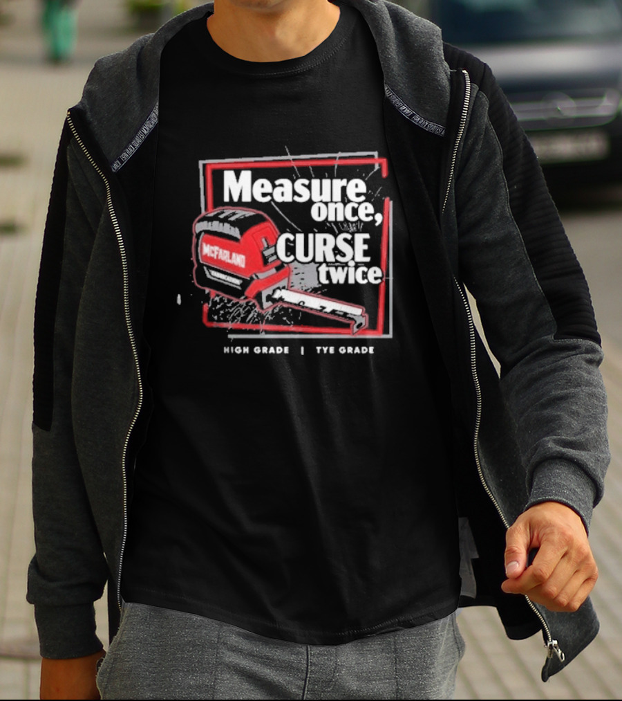 Cleetus Mcfarland Measure Once Curse Twice High Grade Tye Grade T-Shirt
