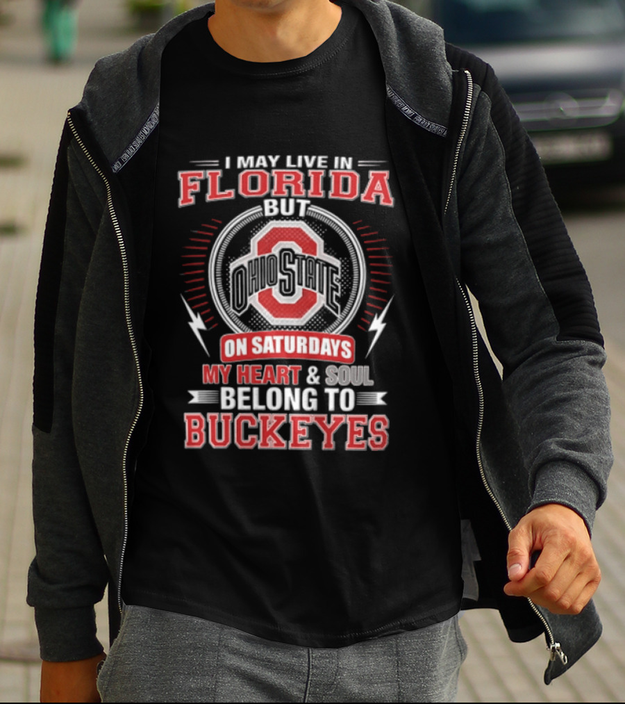 I May Live In Florida Ohio State On Saturdays My Heart And Soul Belong To Buckeyes T-Shirt