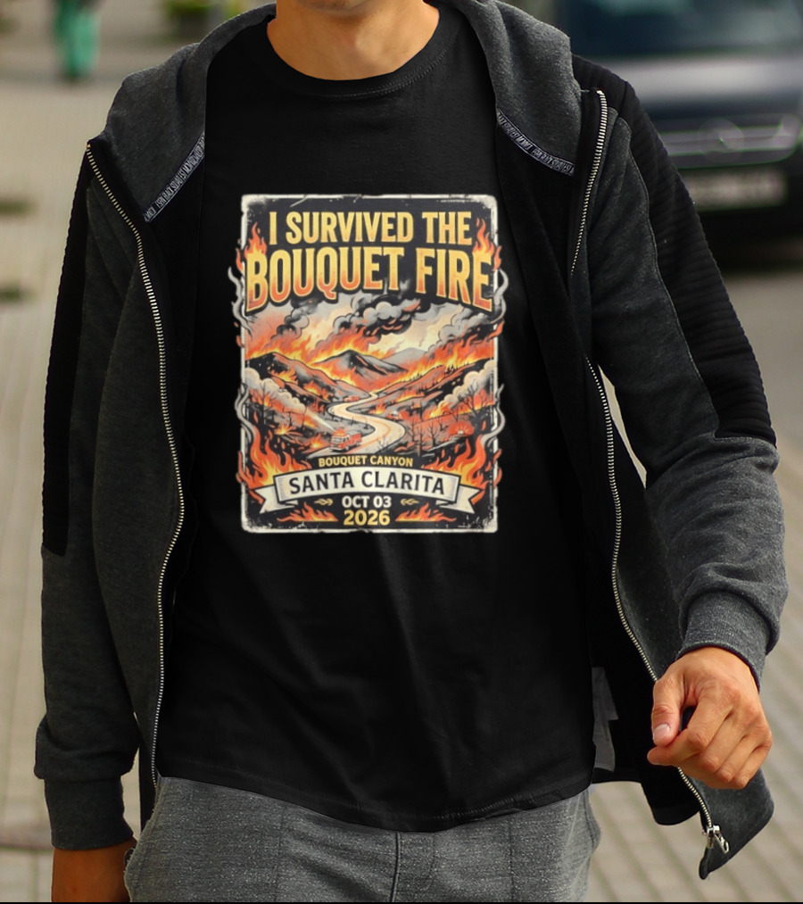 I Survived The Bouquet Fire Bouquet Canyon Santa Clarita Oct 03 2026 T-Shirt