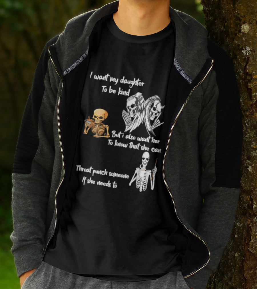 I Want My Daughter To Be Kind But Also Know She Can Throat Punch If Needed Skeletons And Masks T-Shirt