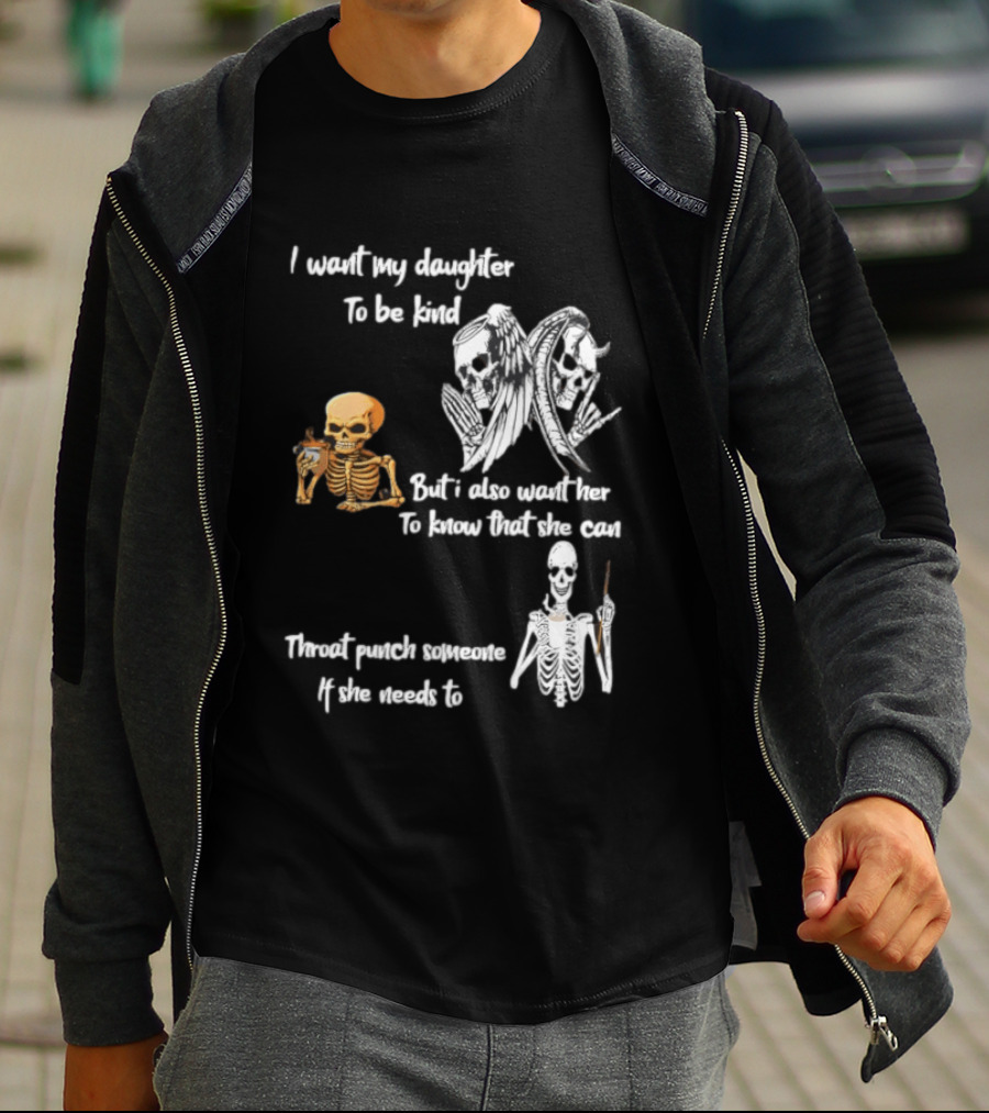 I Want My Daughter To Be Kind But Also Know She Can Throat Punch If Needed Skeletons And Masks T-Shirt