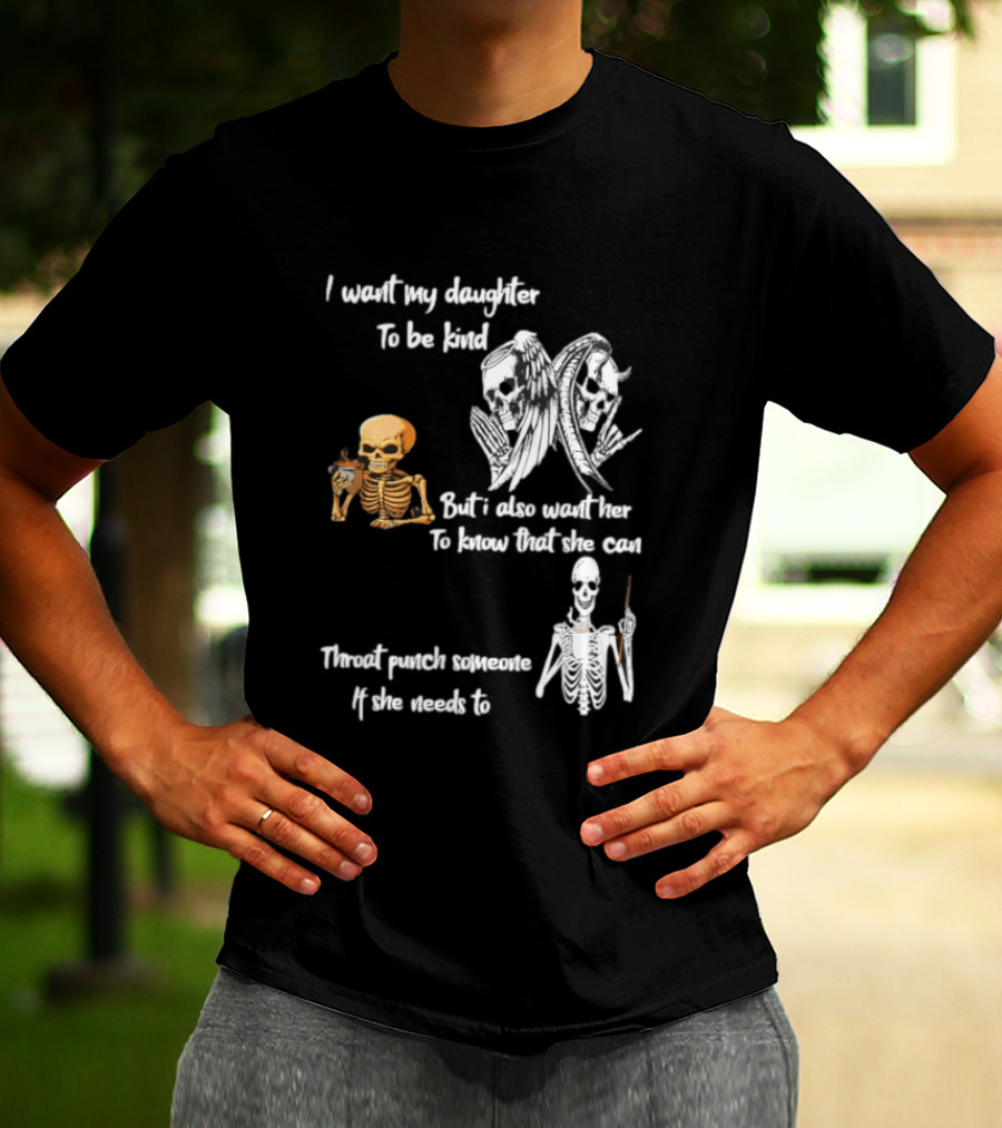 I Want My Daughter To Be Kind But Also Know She Can Throat Punch If Needed Skeletons And Masks T-Shirt