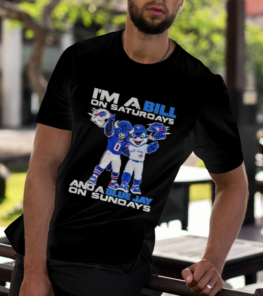 I'm A Bill On Saturdays And A Blue Jay On Sundays Buffalo Bills Blue Jays T-Shirt