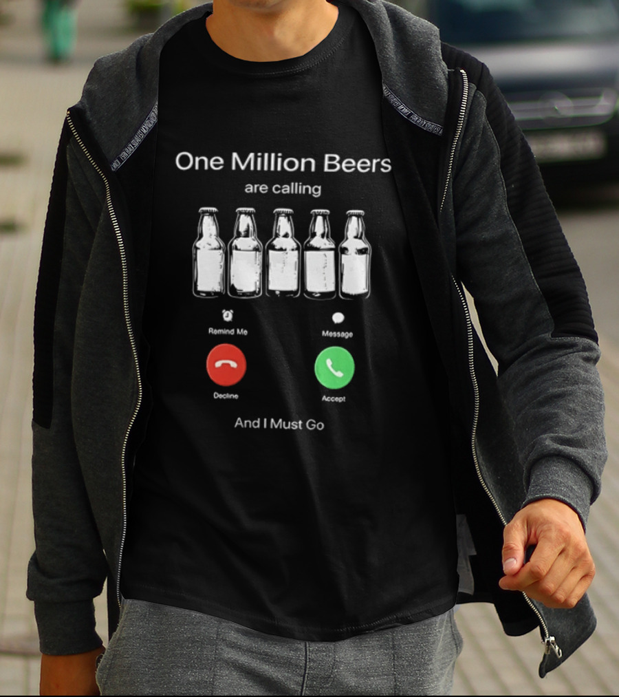 One Million Beers Are Calling Reject Or Accept I Must Go T-Shirt
