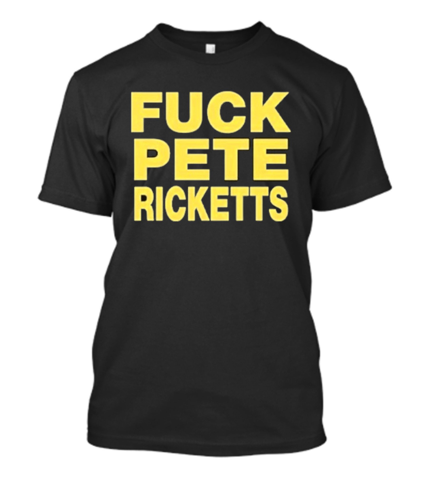 F**k Pete Ricketts T-Shirt