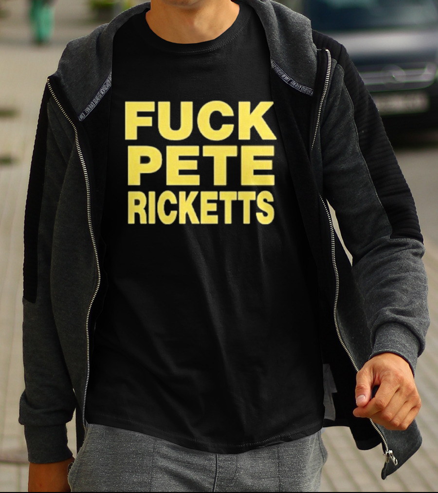 F**k Pete Ricketts T-Shirt