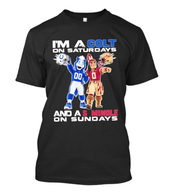 Indianapolis Colts And Florida State Seminoles I'm A Colt On Saturdays And A Seminole On Sundays Mascots T-Shirt