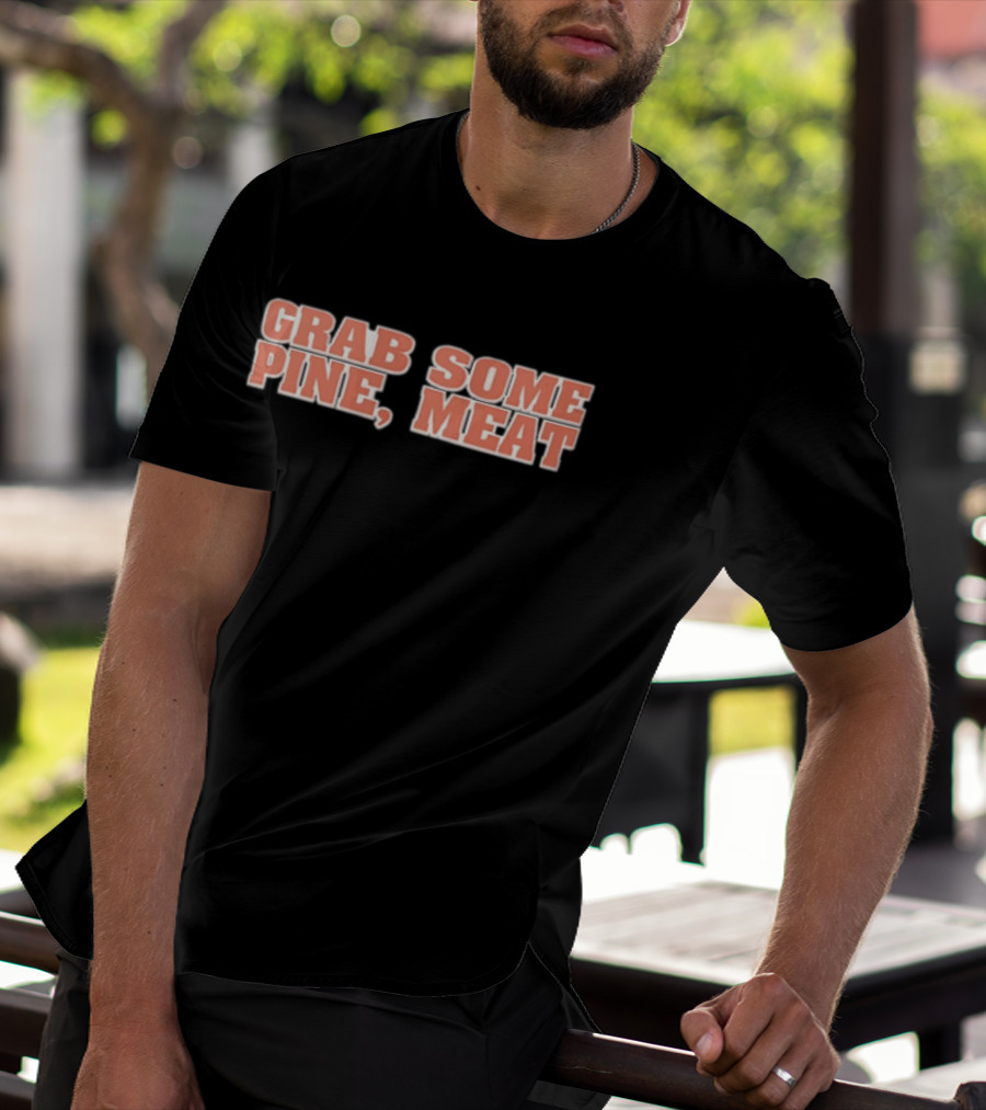 Grab Some Pine Meat Baseball Catchphrase Sports Humor T-Shirt