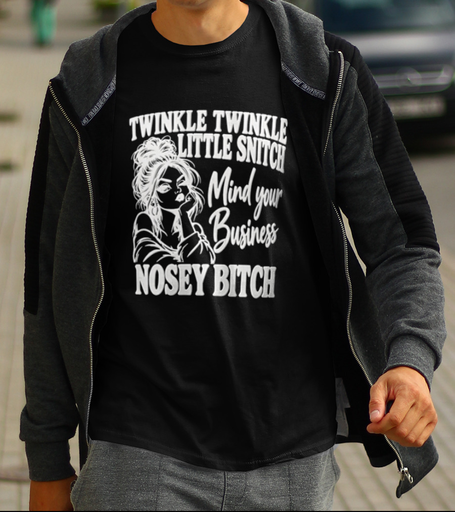 Twinkle Twinkle Little Snitch Mind Your Business Nosey Bitch T-Shirt