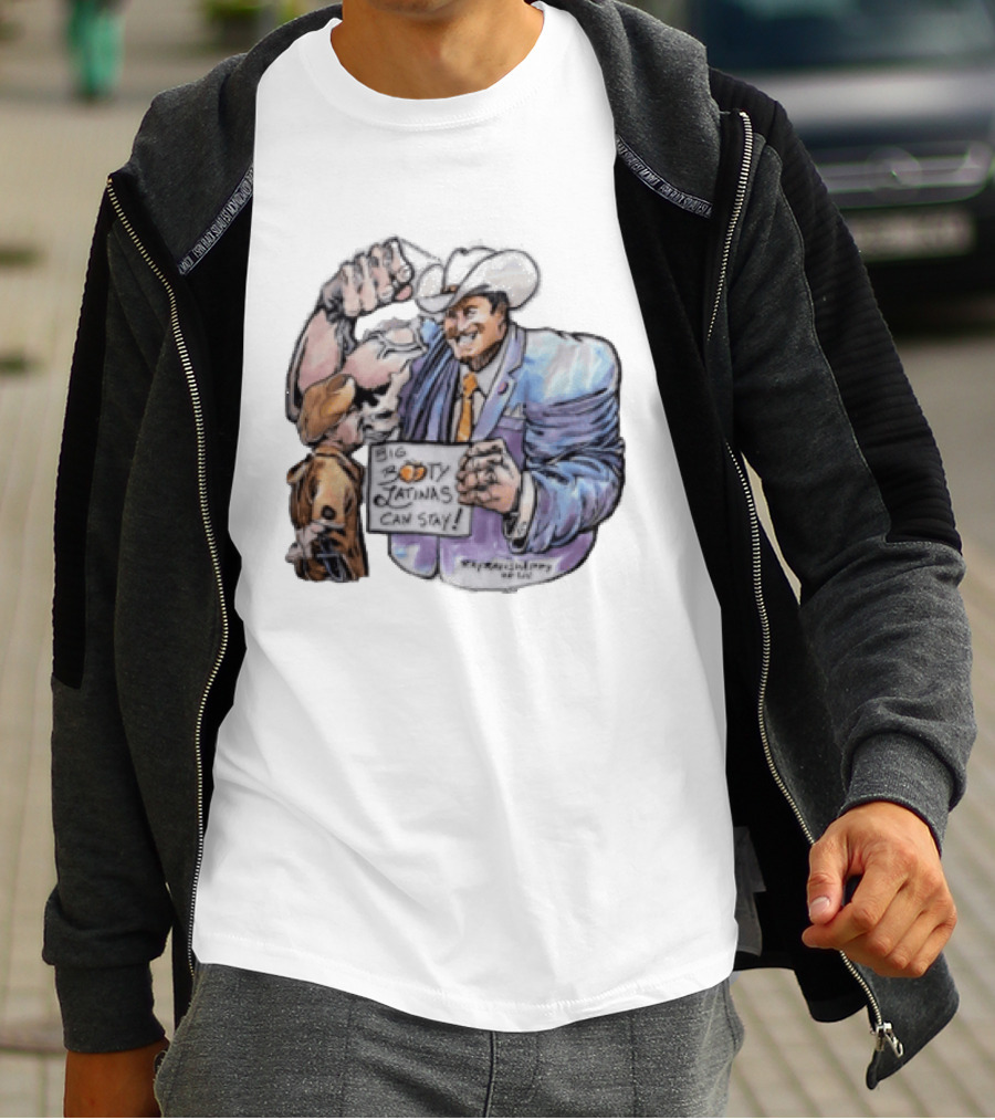 Big Booty Latinas Can Stay 2025 Cowboy Funny Sign T-Shirt