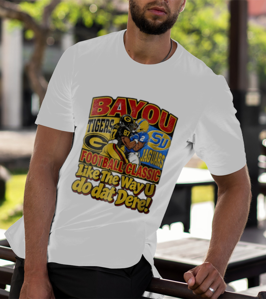 Bayou Classic Grambling State Tigers Vs Southern University Jaguars Football Like The Way U Do Dat Dere T-Shirt