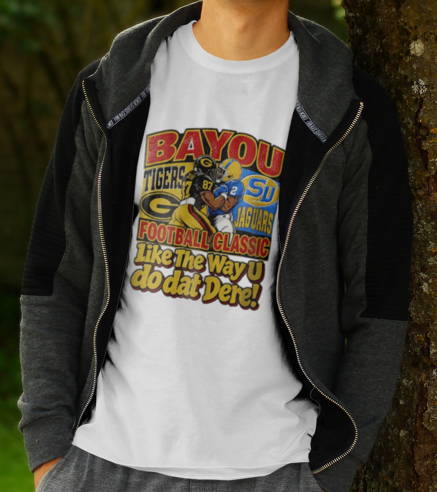 Bayou Classic Grambling State Tigers Vs Southern University Jaguars Football Like The Way U Do Dat Dere T-Shirt
