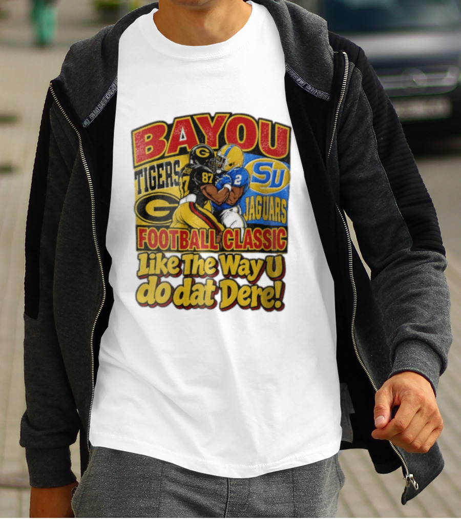 Bayou Classic Grambling State Tigers Vs Southern University Jaguars Football Like The Way U Do Dat Dere T-Shirt